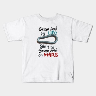 snap hook is life, ain't no snap hook on Mars Kids T-Shirt